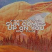 Sun Comes Up On You Feat Amidy Armnhmr Anki