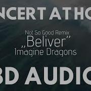 Imagine Dragons Believer Not So Good Remix 8D Audio