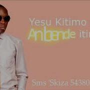 Yesu Kitimone Ji By Hanningtone Omondi Sms Skiza 5438059 To 811 Hanington Omondi