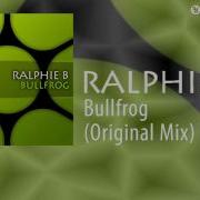 Ralphie B Bullfrog Original Mix Edit