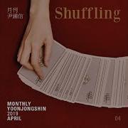 Monthly Project 2019 April Yoon Jong Shin Shuffling Yoon Jong Shin