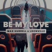 Be My Love Max Hurrell Topic