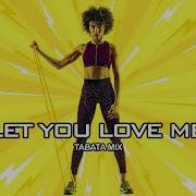 Let You Love Me Tabata Mix