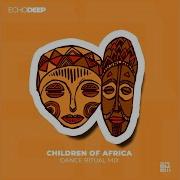 Children Of Africa Remix Echo Deep