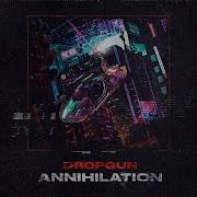 Dropgun Annihilation