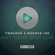 Twoloud Ain T Talkin Bout Love