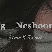 Neshooni Slowed