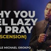 This Is Why You Feel Lazy To Pray The Message Of Ascension Apostle Michael Orokpo Ablaze Tv