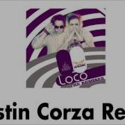 Loco Justin Corza Remix Edit