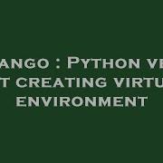 Django Python Venv Not Creating Virtual Environment Hey Delphi