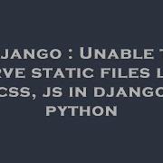 Django Unable To Serve Static Files Like Css Js In Django Python Hey Delphi