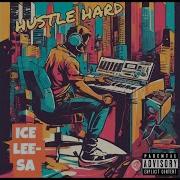 Ice Lee Sa Hustle Hard