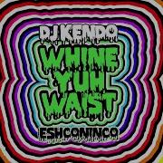 Eshconinco Whine Yuh Waist