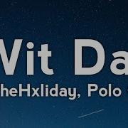 Thehxliday Wit Dat Lyrics Ft Polo G Steal Rap