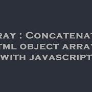 Array Concatenating Html Object Arrays With Javascript Hey Delphi