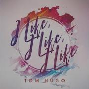 Tom Hugo I Like I Like I Like