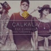 Çalkala Feat Gökhan Türkmen Aslı Demirer Ege Çubukçu