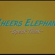 Speak Think Cheers Elephant