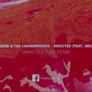 Zerb The Chainsmokers Addicted Feat Ink Nikko Culture Remix