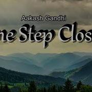 One Step Closer Aakash Gandhi