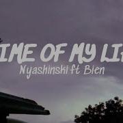 Time Of My Life Lyrics Nyashinski Ft Bien Home Of Lyrics