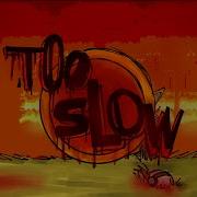 Too Slow Remix