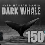 Dark Whale Syed Hassan Samin