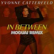 Yvonne Catterfeld Moguai In Between Moguai Remix