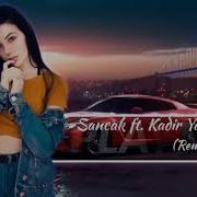 Sancak Bırak Kadir Yağcı Remix 2019