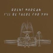 Brent Morgan I Ll Be There For You Lyric Video Brent Morgan