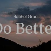 Do Better Rachel Grae Full Song Lyrics Music For You