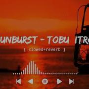 Tobu Itro Sunburst Slowed Reverb Inspire