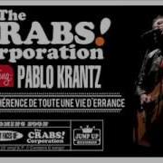 The Crabs Corporation La Secrete Coherence De Toute Une Vie D Errance Feat Pablo Krantz