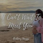 I Can T Wait To Meet You