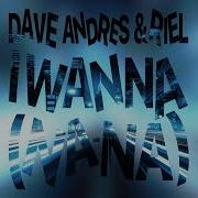 Dave Andres Riel I Wanna