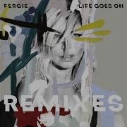 Life Goes On Notd Remix Fergie