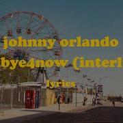 Johnny Orlando Goodbye4Now Interlude