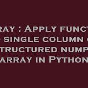 Array Apply Function To Single Column Of Structured Numpy Array In Python Hey Delphi