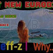 Best New Eurodance 2022 Djeff Z Why New Italo Disco Vocal Mix New