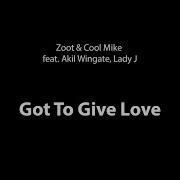 Got To Give Love Feat Akil Wingate Lady J Zoot Cool Mike