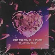 Weekend Love Dante Klein Dj Yuki Laura Davie