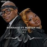 Makhadzi Ft Master Kg Kulakwe Acapella Version Vocal Only Mzansi Acapella Music Channel