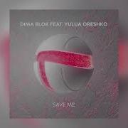 Dima Blok Feat Yulua Oreshko Save Me