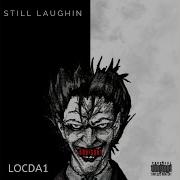 Locda1 Still Laughin