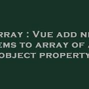 Array Vue Add New Items To Array Of An Object Property Hey Delphi