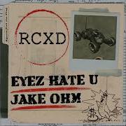 Rcxd Eyez Hate U Feat Jake Ohm