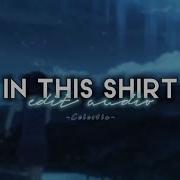 In This Shirt Edit Audio