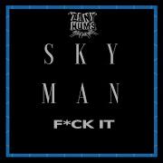 Fuck It Sky Man