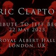 Eric Clapton 22 May 2023 London Tribute To Jeff Beck Multicam Complete Slowhand Archive Project