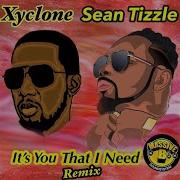 Xyclone It S You That I Need Remix